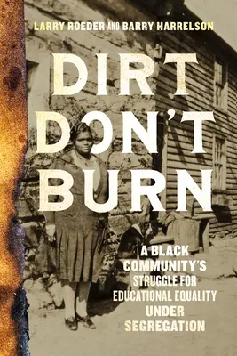Dirt Don't Burn: La lotta di una comunità nera per l'uguaglianza educativa sotto la segregazione - Dirt Don't Burn: A Black Community's Struggle for Educational Equality Under Segregation