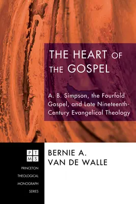 Il cuore del Vangelo: A. B. Simpson, il quadruplice Vangelo e la teologia evangelica di fine Ottocento - The Heart of the Gospel: A. B. Simpson, the Fourfold Gospel, and Late Nineteenth-Century Evangelical Theology