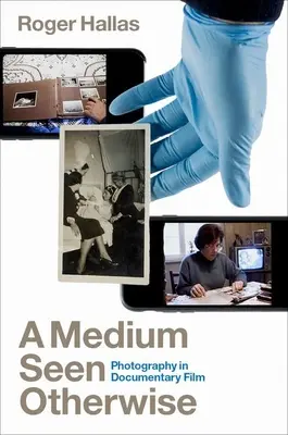Un mezzo visto altrimenti: La fotografia nel cinema documentario - A Medium Seen Otherwise: Photography in Documentary Film
