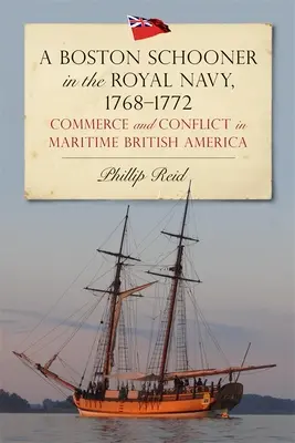 Una goletta di Boston nella Royal Navy, 1768-1772: Commercio e conflitto nell'America marittima britannica - A Boston Schooner in the Royal Navy, 1768-1772: Commerce and Conflict in Maritime British America