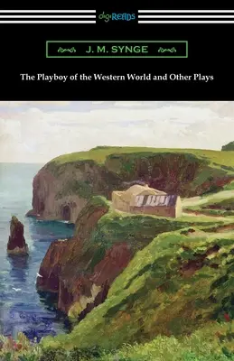 Il playboy del mondo occidentale e altri drammi - The Playboy of the Western World and Other Plays