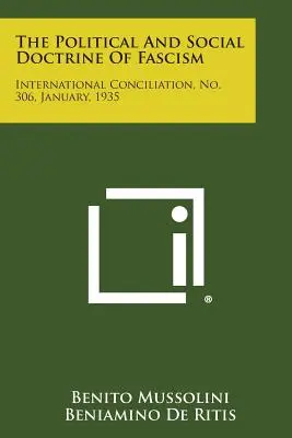 La dottrina politica e sociale del fascismo: Conciliazione internazionale, n. 306, gennaio 1935 - The Political and Social Doctrine of Fascism: International Conciliation, No. 306, January, 1935