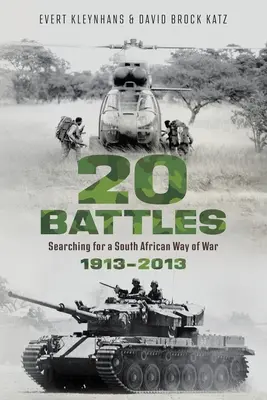 20 BATTLES - Alla ricerca di un modo di fare la guerra in Sudafrica 1913-2013 - 20 BATTLES - Searching for a South African Way of War 1913-2013