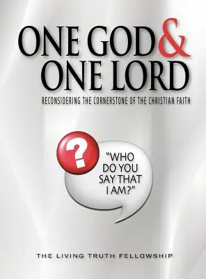 Un solo Dio e un solo Signore: Riconsiderare la pietra miliare della fede cristiana - One God & One Lord: Reconsidering the Cornerstone of the Christian Faith