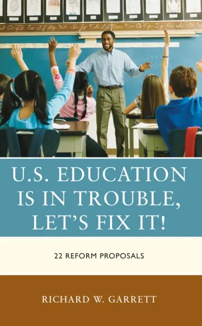 L'istruzione americana è nei guai, aggiustiamola: 22 proposte di riforma - U.S. Education Is in Trouble, Let's Fix It!: 22 Reform Proposals