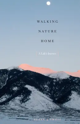Camminare verso casa con la natura: Il viaggio di una vita - Walking Nature Home: A Life's Journey