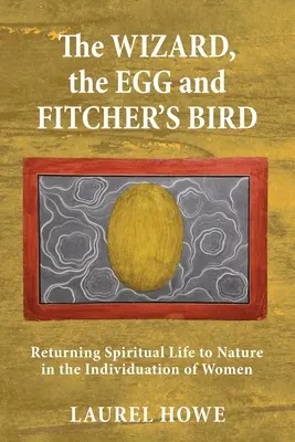 Il mago, l'uovo e l'uccello lanciatore: Restituire la vita spirituale alla natura nell'individuazione delle donne - The Wizard, the Egg and Fitcher's Bird: Returning Spiritual Life to Nature in the Individuation of Women