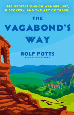 Il cammino del vagabondo: 366 meditazioni sulla voglia di viaggiare, la scoperta e l'arte del viaggio - The Vagabond's Way: 366 Meditations on Wanderlust, Discovery, and the Art of Travel
