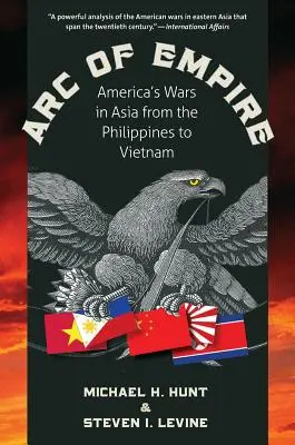L'arco dell'impero: Le guerre dell'America in Asia dalle Filippine al Vietnam - Arc of Empire: America's Wars in Asia from the Philippines to Vietnam