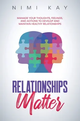 Le relazioni contano: Gestire i pensieri, i sentimenti e le azioni per sviluppare e mantenere relazioni sane - Relationships Matter: Manage Your Thoughts, Feelings and Actions to Develop and Maintain Healthy Relationships
