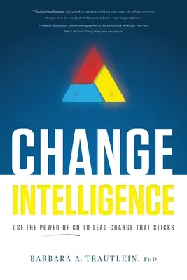 Intelligenza del cambiamento: Usare il potere del CQ per guidare il cambiamento che si mantiene - Change Intelligence: Use the Power of CQ to Lead Change That Sticks