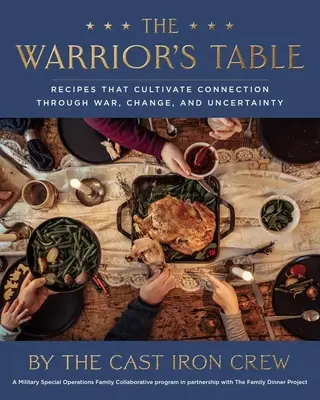 La tavola del guerriero: Ricette che coltivano la connessione attraverso la guerra, il cambiamento e l'incertezza - The Warrior's Table: Recipes That Cultivate Connection Through War, Change, and Uncertainty