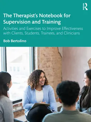 Il quaderno del terapeuta per la supervisione e la formazione: Attività ed esercizi per migliorare l'efficacia con clienti, studenti, tirocinanti e clinici. - The Therapist's Notebook for Supervision and Training: Activities and Exercises to Improve Effectiveness with Clients, Students, Trainees, and Clinici