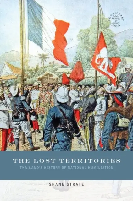 I territori perduti: La storia dell'umiliazione nazionale della Thailandia - The Lost Territories: Thailand's History of National Humiliation