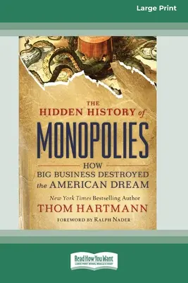 La storia nascosta dei monopoli: Come le grandi imprese hanno distrutto il sogno americano (edizione a caratteri grandi 16pt) - The Hidden History of Monopolies: How Big Business Destroyed the American Dream (16pt Large Print Edition)