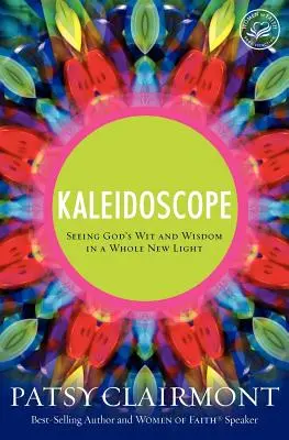 Caleidoscopio: Vedere l'arguzia e la saggezza di Dio in una luce completamente nuova - Kaleidoscope: Seeing God's Wit and Wisdom in a Whole New Light