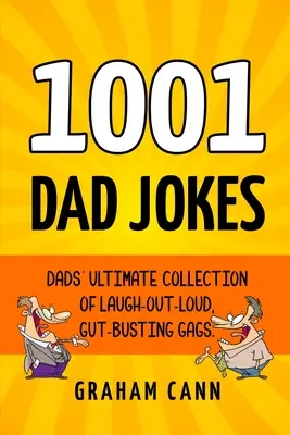 1001 barzellette sui papà: La raccolta definitiva di gag che fanno ridere a crepapelle per i papà - 1001 Dad Jokes: Dads' Ultimate Collection of Laugh-Out-Loud, Gut-Busting Gags