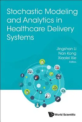 Modellazione stocastica e analisi nei sistemi di erogazione dell'assistenza sanitaria - Stochastic Modeling and Analytics in Healthcare Delivery Systems