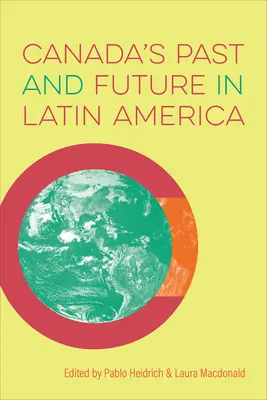 Passato e futuro del Canada in America Latina - Canada's Past and Future in Latin America