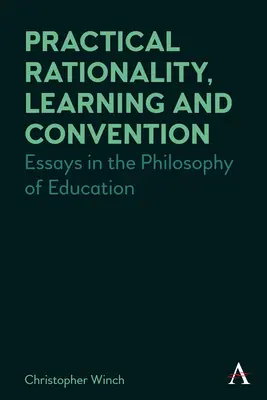 Razionalità pratica, apprendimento e convenzione: Saggi di filosofia dell'educazione - Practical Rationality, Learning and Convention: Essays in the Philosophy of Education