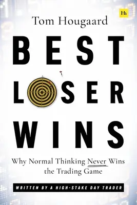Vince chi perde di più: Perché il pensiero normale non vince mai nel trading - Scritto da un day trader di alto livello - Best Loser Wins: Why Normal Thinking Never Wins the Trading Game - Written by a High-Stake Day Trader