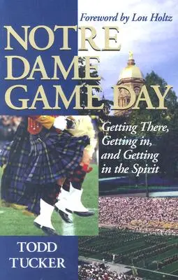 Il giorno della partita di Notre Dame: Arrivare, entrare e vivere con lo spirito giusto - Notre Dame Game Day: Getting There, Getting In, and Getting in the Spirit