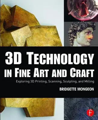 La tecnologia 3D nelle belle arti e nell'artigianato: Esplorare la stampa 3D, la scansione, la scultura e la fresatura - 3D Technology in Fine Art and Craft: Exploring 3D Printing, Scanning, Sculpting and Milling