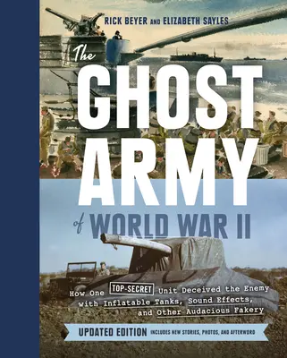 L'esercito fantasma della Seconda Guerra Mondiale: come un'unità top-secret ingannò il nemico con carri armati gonfiabili, effetti sonori e altre audaci falsificazioni (versione aggiornata) - The Ghost Army of World War II: How One Top-Secret Unit Deceived the Enemy with Inflatable Tanks, Sound Effects, and Other Audacious Fakery (Updated E