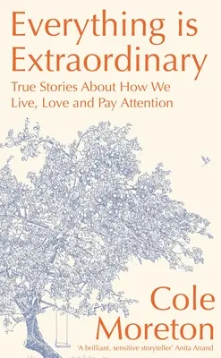 Tutto è straordinario: Storie vere su come viviamo, amiamo e prestiamo attenzione - Everything Is Extraordinary: True Stories about How We Live, Love and Pay Attention
