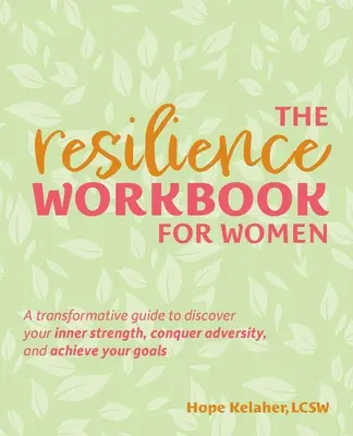 Il libro di lavoro sulla resilienza per le donne: Una guida trasformativa per scoprire la propria forza interiore, vincere le avversità e raggiungere i propri obiettivi - The Resilience Workbook for Women: A Transformative Guide to Discover Your Inner Strength, Conquer Adversity, and Achieve Your Goals