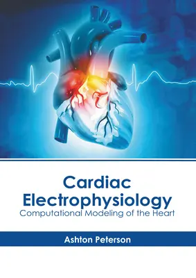 Elettrofisiologia cardiaca: Modellazione computazionale del cuore - Cardiac Electrophysiology: Computational Modeling of the Heart