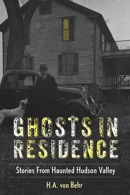 Fantasmi in residenza: Storie dalla Hudson Valley infestata - Ghosts in Residence: Stories from Haunted Hudson Valley