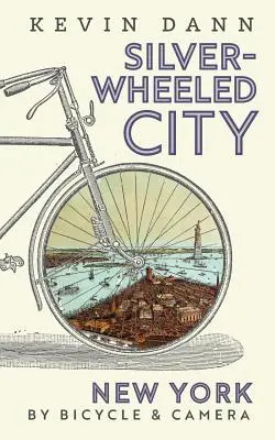 La città dalle ruote d'argento: New York in bicicletta e con la macchina fotografica - Silver-Wheeled City: New York By Bicycle & Camera