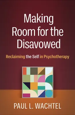 Fare spazio al disconosciuto: Recuperare il Sé in psicoterapia - Making Room for the Disavowed: Reclaiming the Self in Psychotherapy