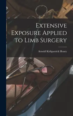 Esposizione estensiva applicata alla chirurgia degli arti - Extensive Exposure Applied to Limb Surgery