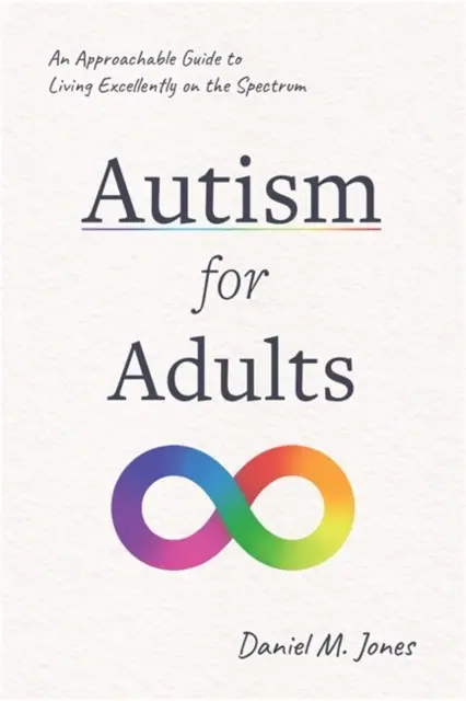 Autismo per adulti - Una guida accessibile per vivere in modo eccellente nello spettro autistico - Autism for Adults - An Approachable Guide to Living Excellently on the Spectrum