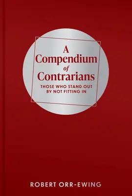 Compendio dei contrari: Coloro che si distinguono non adattandosi - Compendium of Contrarians: Those Who Stand Out by Not Fitting in