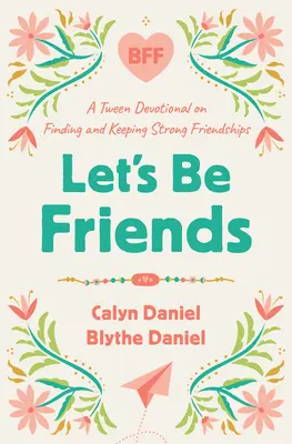 Siamo amici: Un devozionale per adolescenti per trovare e mantenere forti amicizie - Let's Be Friends: A Tween Devotional on Finding and Keeping Strong Friendships