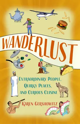 Wanderlust: Persone straordinarie, luoghi stravaganti e cucine curiose - Wanderlust: Extraordinary People, Quirky Places, and Curious Cuisine