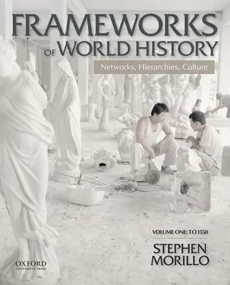 Quadri di storia mondiale: Reti, gerarchie, cultura, volume primo: fino al 1550 - Frameworks of World History: Networks, Hierarchies, Culture, Volume One: To 1550