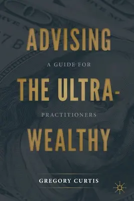 Consigliare gli ultra-salutisti: Una guida per gli operatori - Advising the Ultra-Wealthy: A Guide for Practitioners