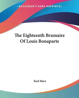 Il diciottesimo brumaio di Luigi Bonaparte - The Eighteenth Brumaire Of Louis Bonaparte