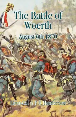 La battaglia di Worth: 6 agosto 1870 - The Battle of Worth: August 6th 1870