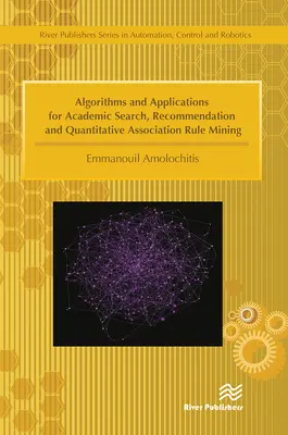 Algoritmi e applicazioni per la ricerca accademica, la raccomandazione e l'estrazione di regole di associazione quantitative - Algorithms and Applications for Academic Search, Recommendation and Quantitative Association Rule Mining