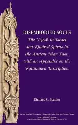 Anime incorporee: Il Nefesh in Israele e gli spiriti affini nel Vicino Oriente antico, con un'appendice sull'iscrizione di Katumuwa - Disembodied Souls: The Nefesh in Israel and Kindred Spirits in the Ancient Near East, with an Appendix on the Katumuwa Inscription