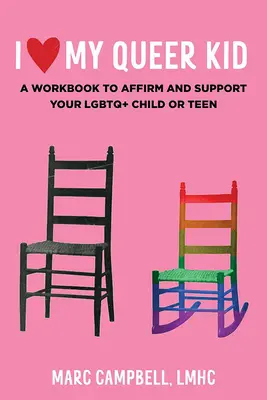 I Love My Queer Kid: Un libro di lavoro per affermare e sostenere il vostro bambino o adolescente LGBTQ+: Un libro di lavoro per affermare e sostenere il vostro bambino o adolescente LGBTQ+ - I Love My Queer Kid: A Workbook to Affirm and Support Your LGBTQ+ Child or Teen: A Workbook to Affirm and Support Your LGBTQ+ Child or Teen