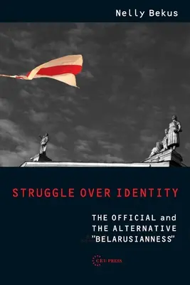 Lotta per l'identità: La bielorussietà ufficiale e alternativa - Struggle Over Identity: The Official and the Alternative Belarusianness