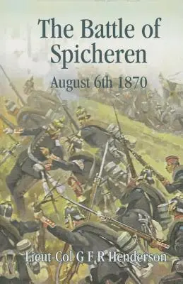 La battaglia di Spicheren: 6 agosto 1870 - The Battle of Spicheren August 6th 1870