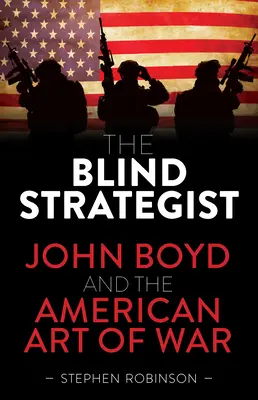 Lo stratega cieco: John Boyd e l'arte americana della guerra - The Blind Strategist: John Boyd and the American Art of War