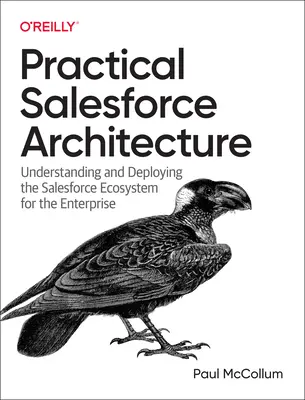 Architettura pratica di Salesforce: Comprendere e implementare l'ecosistema Salesforce per l'azienda - Practical Salesforce Architecture: Understanding and Deploying the Salesforce Ecosystem for the Enterprise